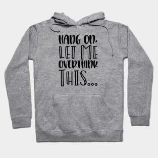 Hang on Let Me Overthink This Hoodie